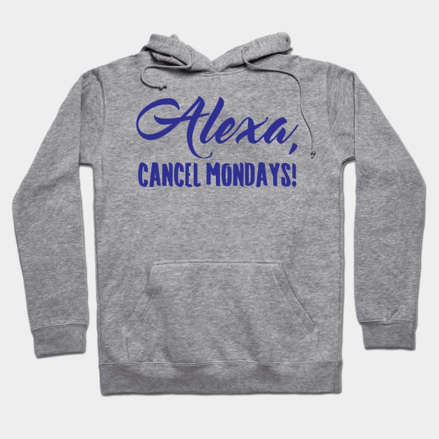 Alexa Cancel Mondays Funny Lazy Bones Hoodie by totalcare